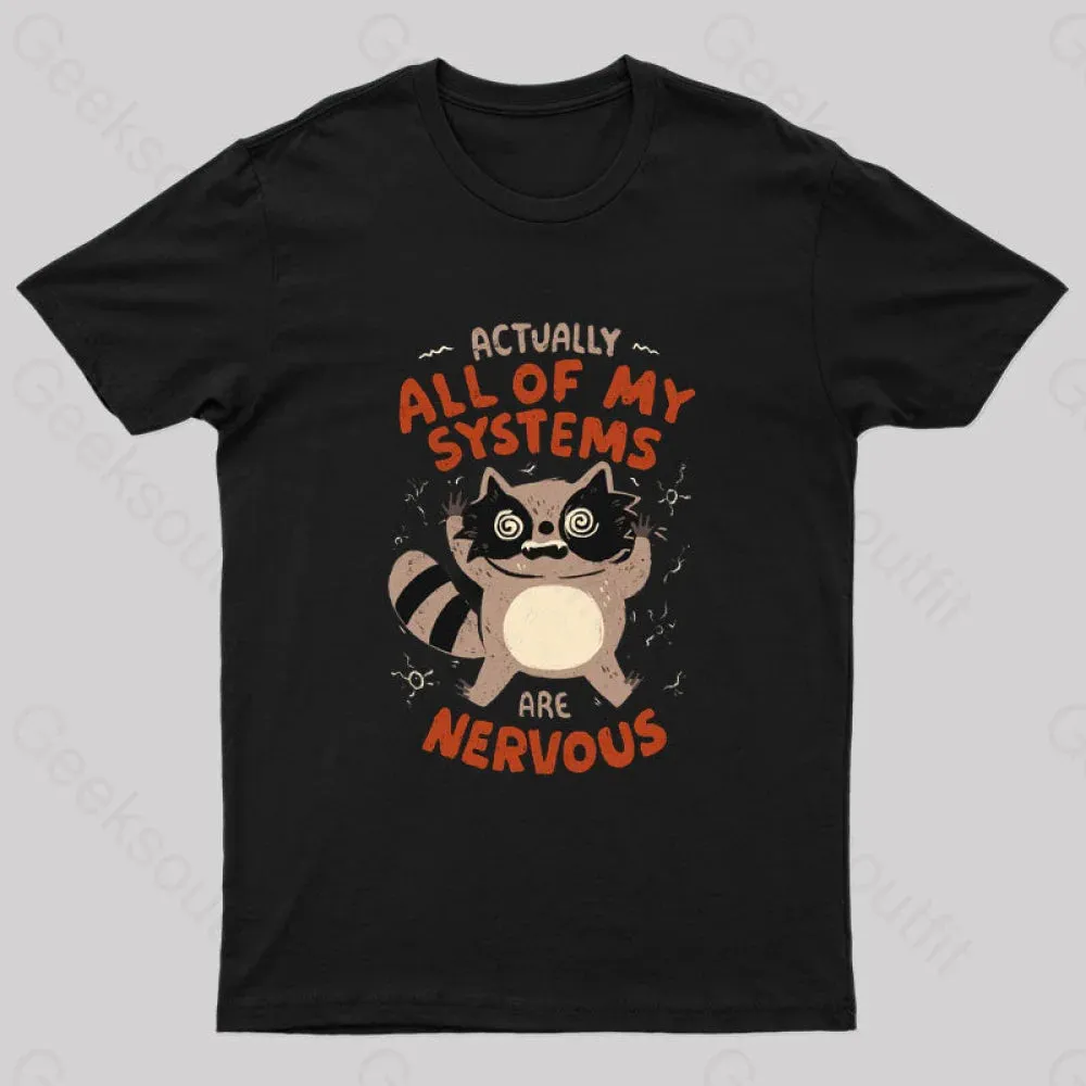 Actually All Of My Systems Are Nervous T-Shirt