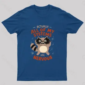 Actually All Of My Systems Are Nervous T-Shirt