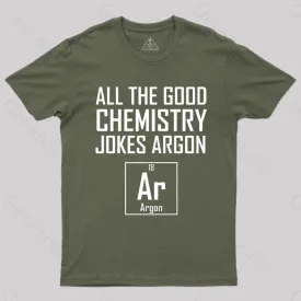 All The Good Chemistry Jokes Argon- Funny Chemistry Joke Classic T-Shirt