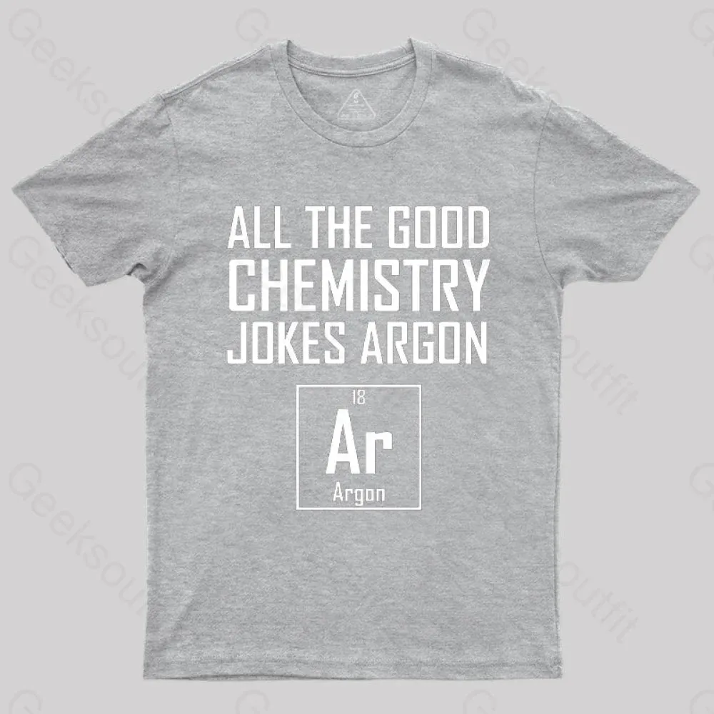 All The Good Chemistry Jokes Argon- Funny Chemistry Joke Classic T-Shirt