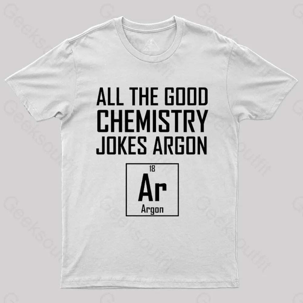 All The Good Chemistry Jokes Argon- Funny Chemistry Joke Classic T-Shirt