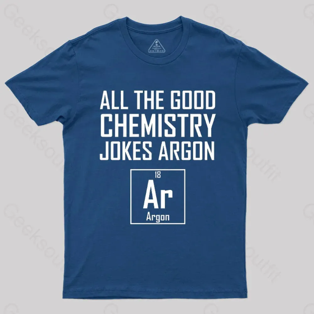 All The Good Chemistry Jokes Argon- Funny Chemistry Joke Classic T-Shirt