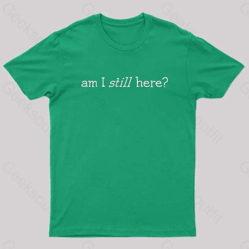 Am I Still Here Nerd T-Shirt