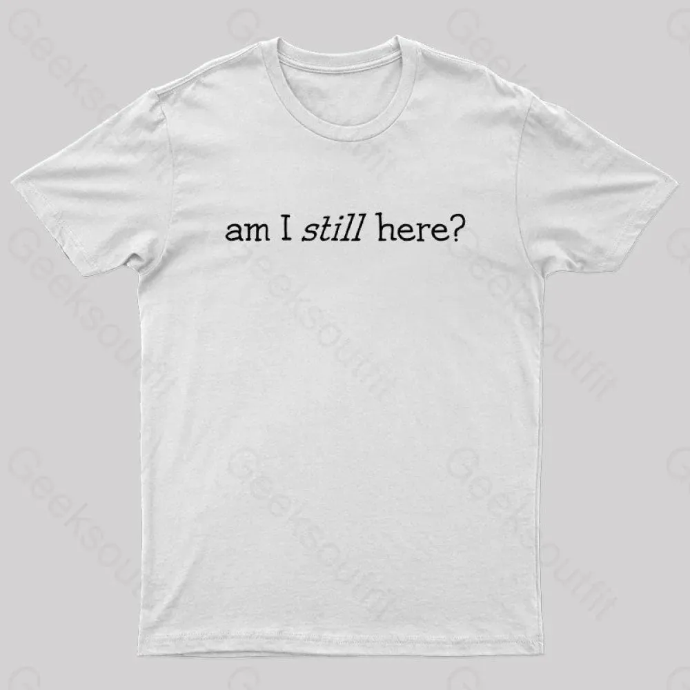 Am I Still Here Nerd T-Shirt