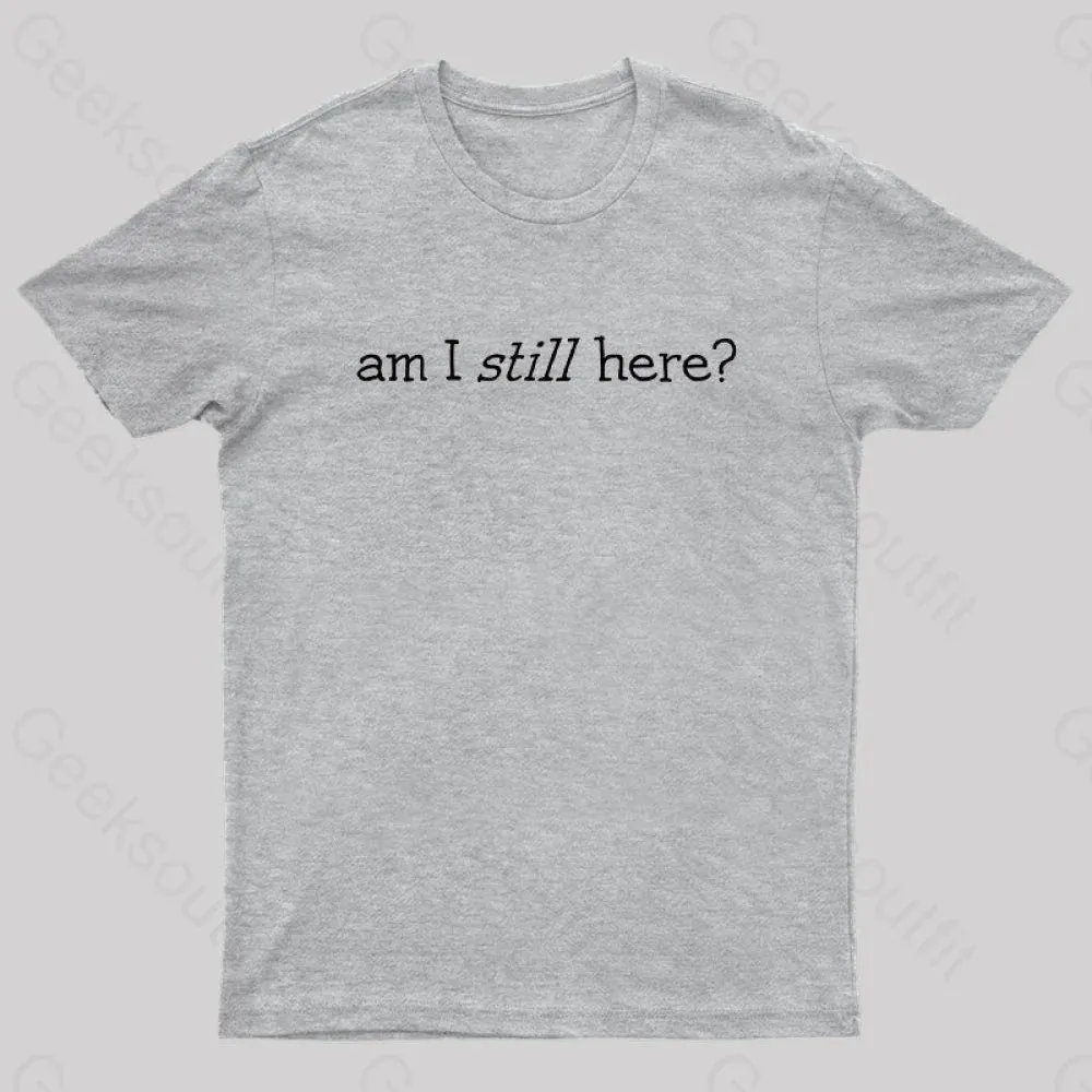 Am I Still Here Nerd T-Shirt