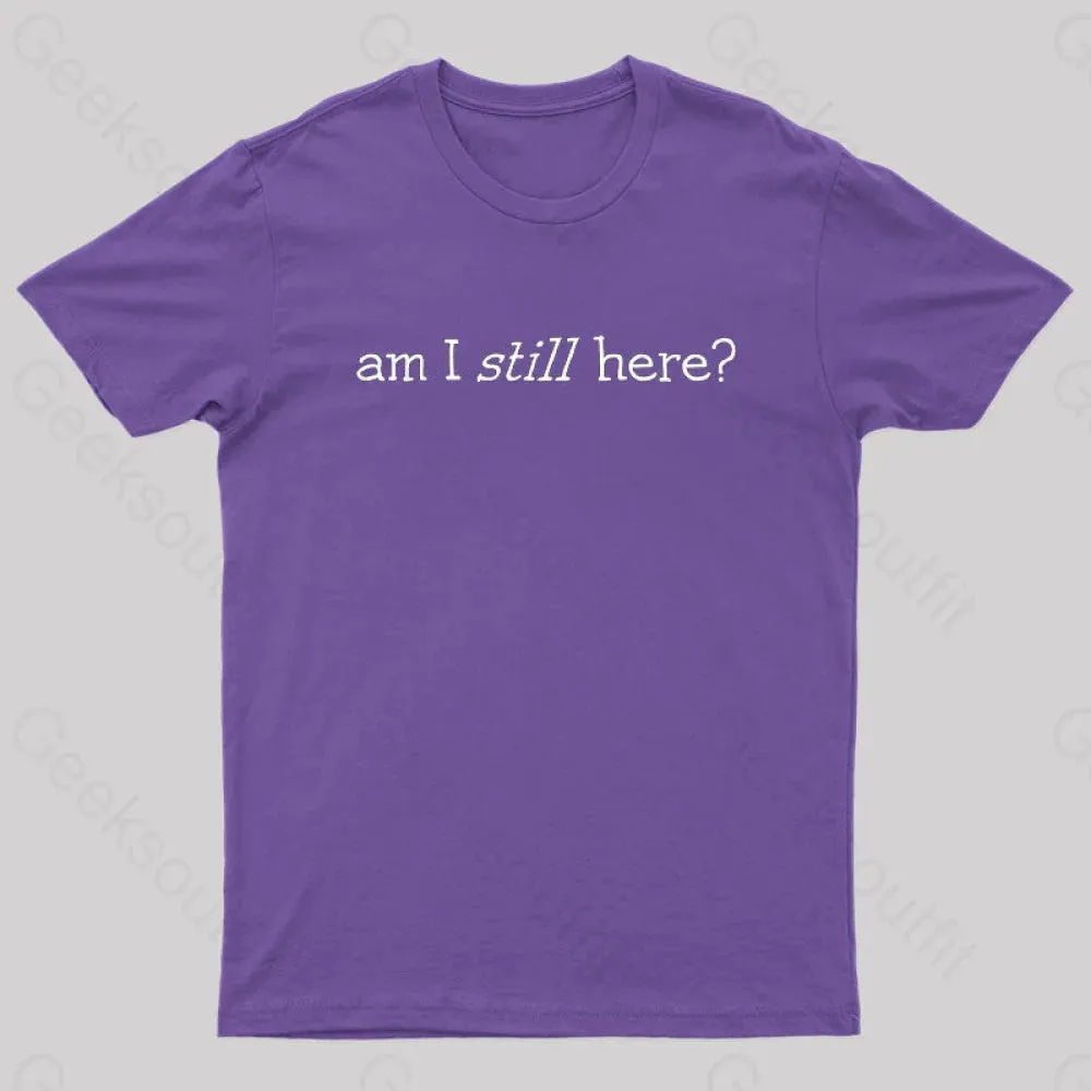 Am I Still Here Nerd T-Shirt