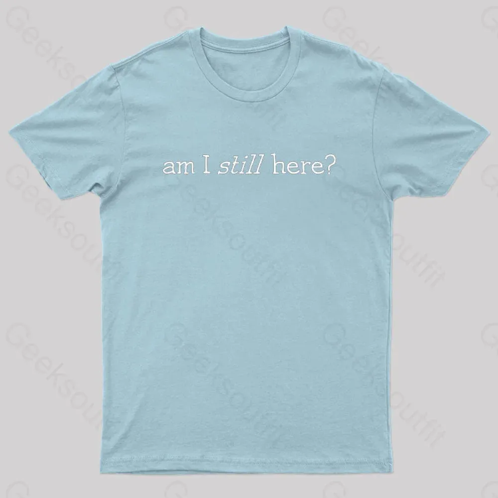 Am I Still Here Nerd T-Shirt