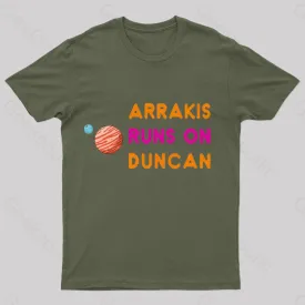 Arrakis Runs On Duncan Geek T-Shirt